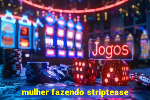 mulher fazendo striptease